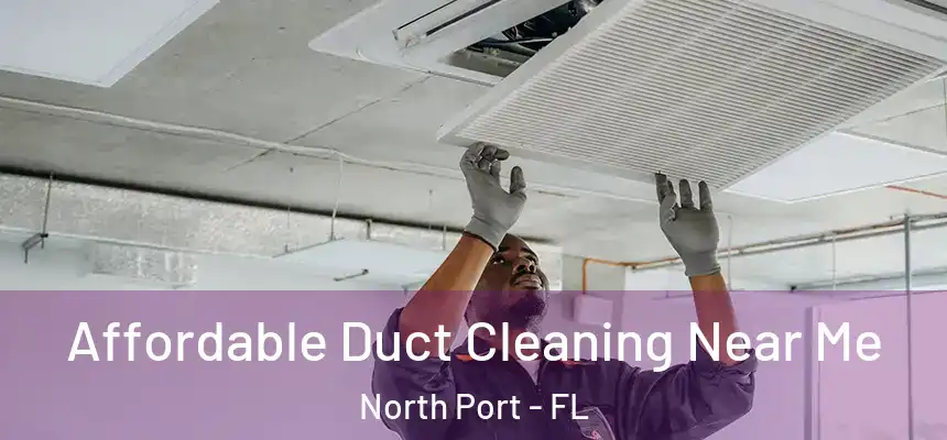 Affordable Duct Cleaning Near Me North Port - FL