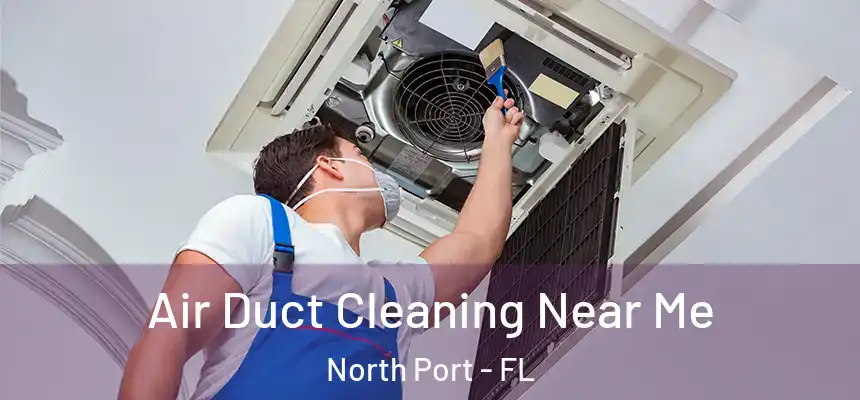 Air Duct Cleaning Near Me North Port - FL