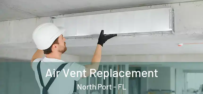 Air Vent Replacement North Port - FL