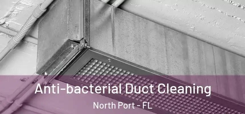 Anti-bacterial Duct Cleaning North Port - FL