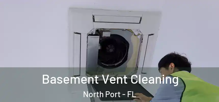 Basement Vent Cleaning North Port - FL
