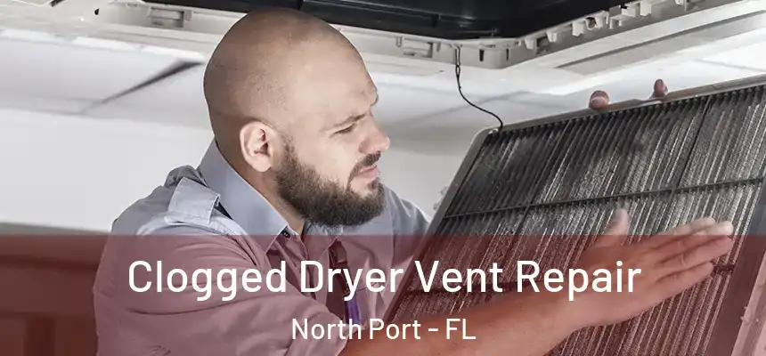 Clogged Dryer Vent Repair North Port - FL