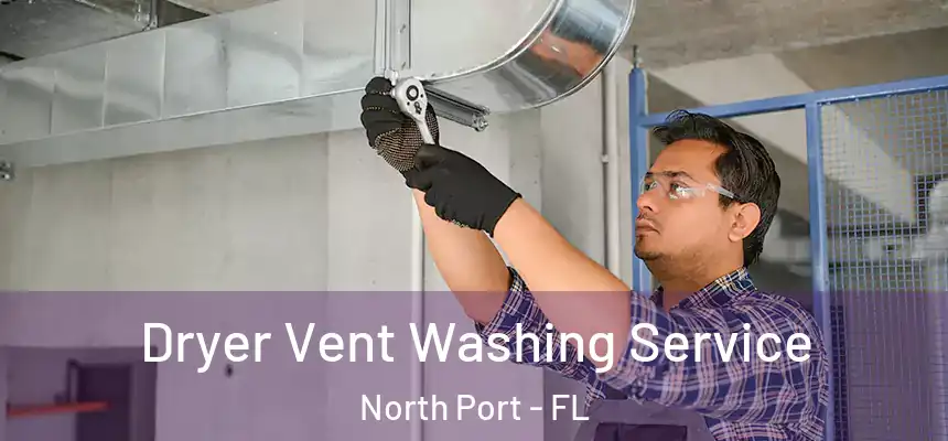 Dryer Vent Washing Service North Port - FL