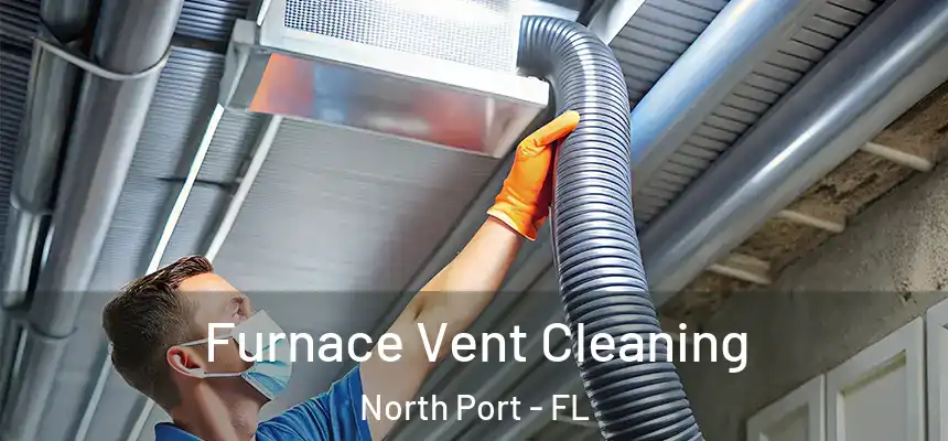 Furnace Vent Cleaning North Port - FL