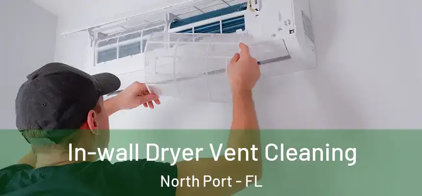 In-wall Dryer Vent Cleaning North Port - FL