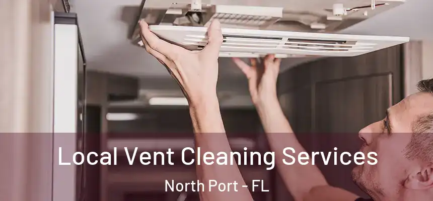 Local Vent Cleaning Services North Port - FL