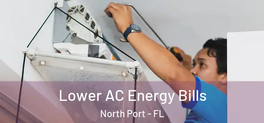  Lower AC Energy Bills North Port - FL