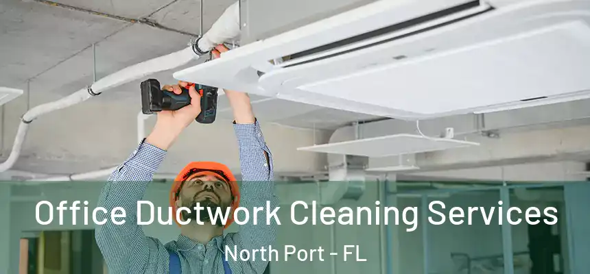 Office Ductwork Cleaning Services North Port - FL
