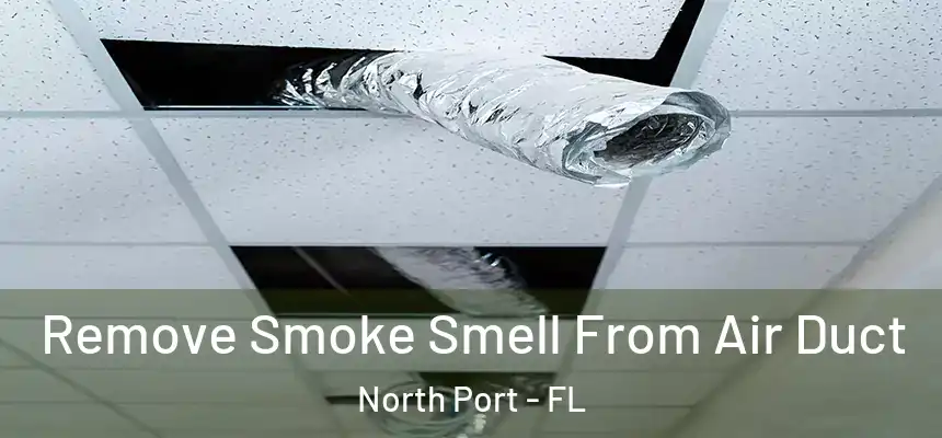 Remove Smoke Smell From Air Duct North Port - FL