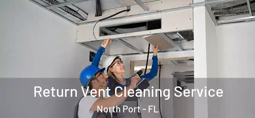 Return Vent Cleaning Service North Port - FL