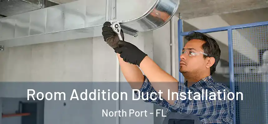 Room Addition Duct Installation North Port - FL