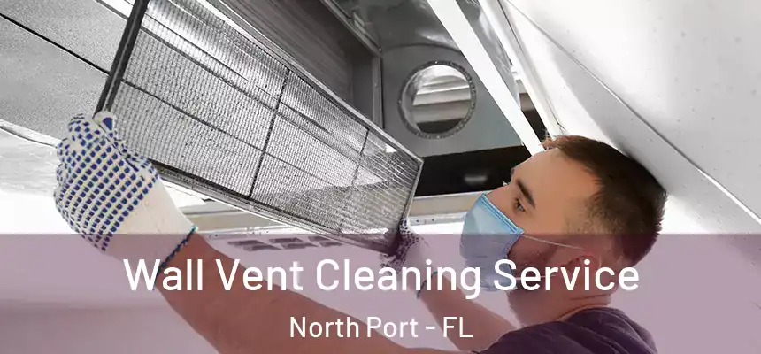 Wall Vent Cleaning Service North Port - FL