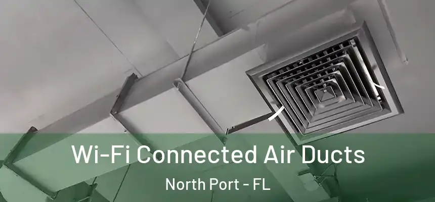 Wi-Fi Connected Air Ducts North Port - FL